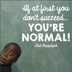 If at first you don't succeed... You're normal! by Kid President