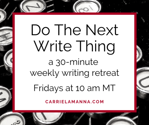 Do Next Write Thing: a 30-minute weekly writing retreat. Fridays at 10 am MT