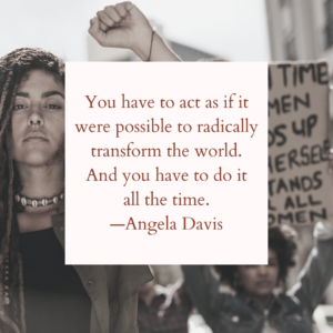 Angela Davis quote with black women at a protest in the background: You have to act as if it were possible to change the world. And you have to do it every day.